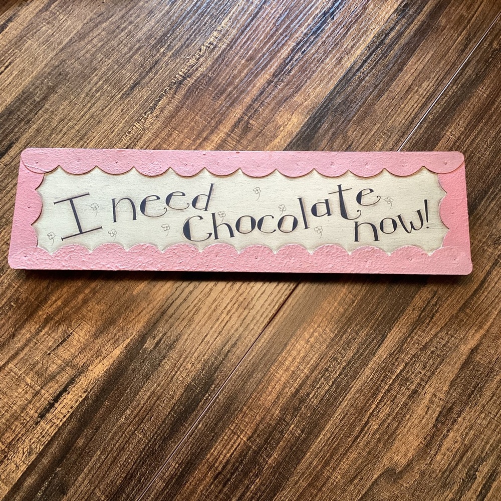 Whimsical ‘I Need Chocolate Now’ Wood with‎ Painted Scalloped Metal Trim Sign